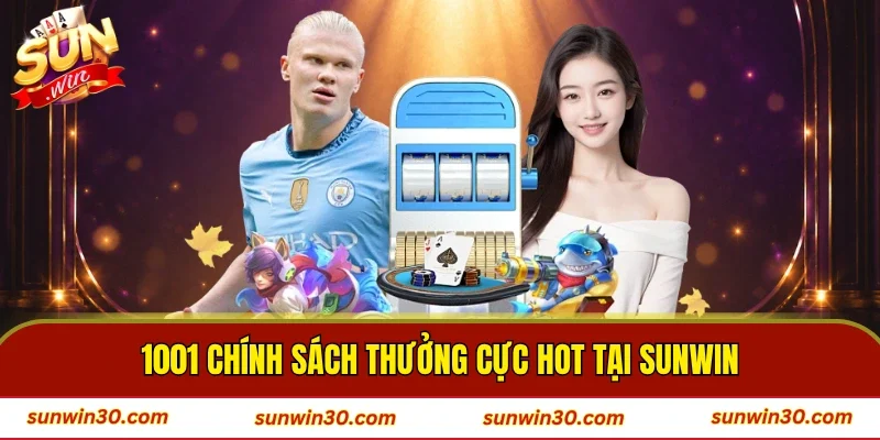 1001 chính sách thưởng cực hot tại SUNWIN