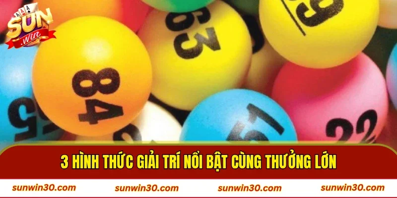 3 hình thức giải trí nổi bật cùng thưởng lớn