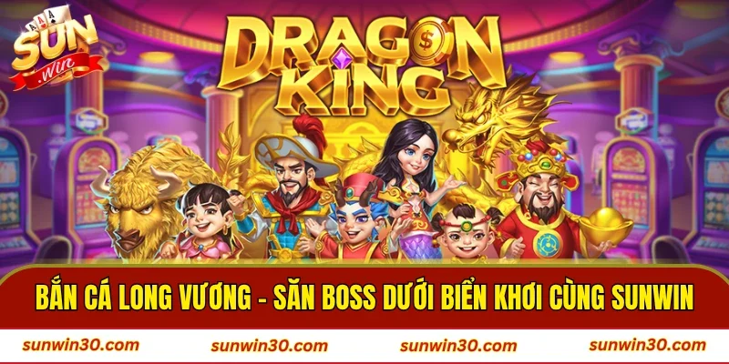 Bắn Cá Long Vương