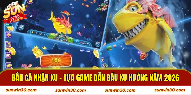 Bắn Cá Nhận Xu