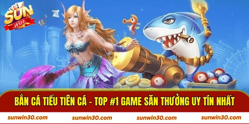 Bắn cá Tiểu Tiên Cá