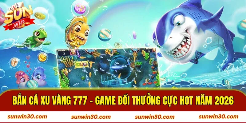 Bắn Cá Xu Vàng 777