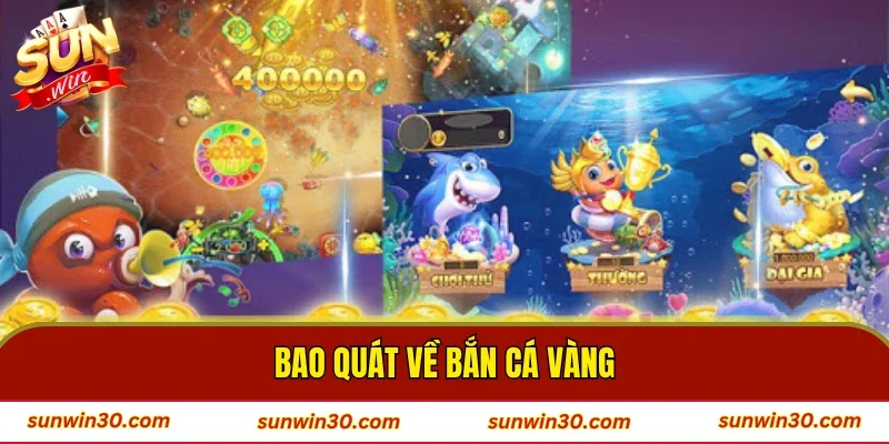 Bao quát về bắn cá vàng