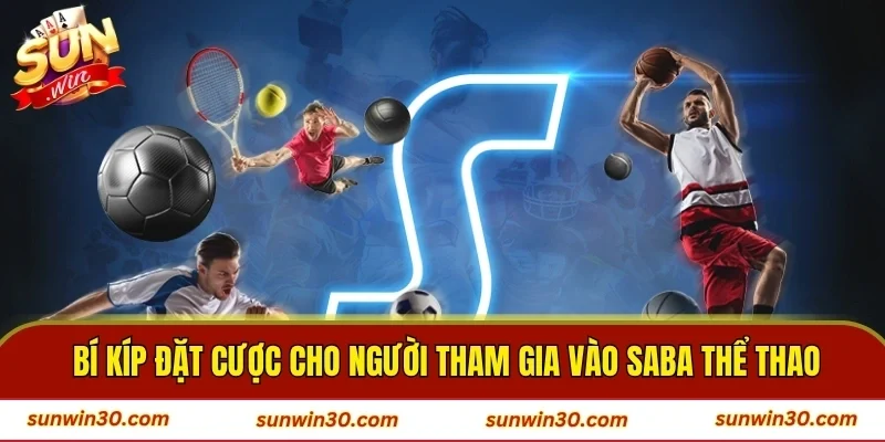 Bí kíp đặt cược cho người tham gia vào Saba thể thao