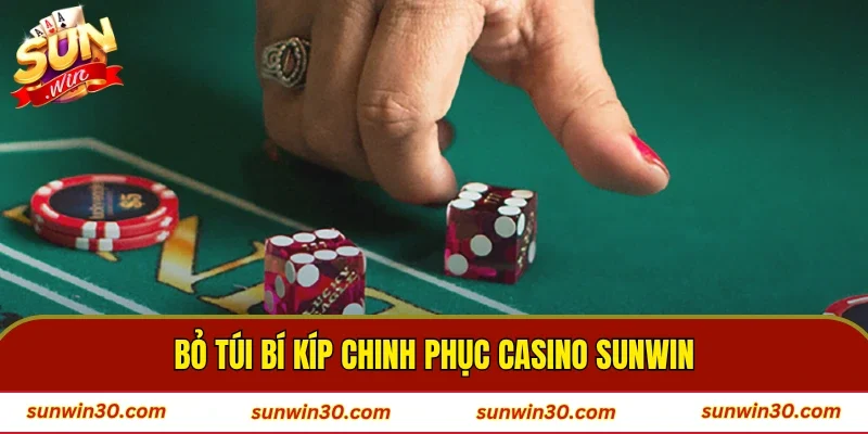 Bỏ túi bí kíp chinh phục casino SUNWIN
