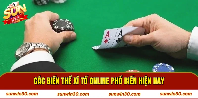 Các biến thể của xì tố đang phổ biến hiện nay