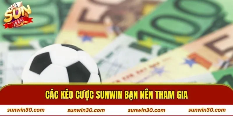 Các kèo cược Sunwin bạn nên tham gia