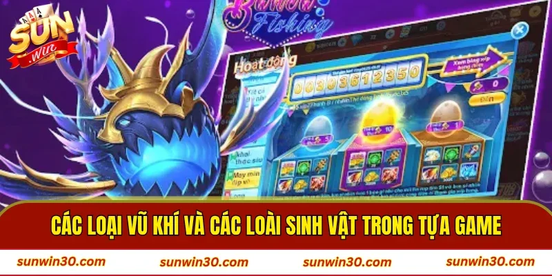 Các loại vũ khí và các loài sinh vật trong tựa game