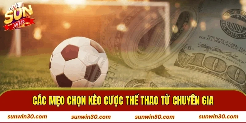 Các mẹo chọn kèo cược thể thao từ chuyên gia
