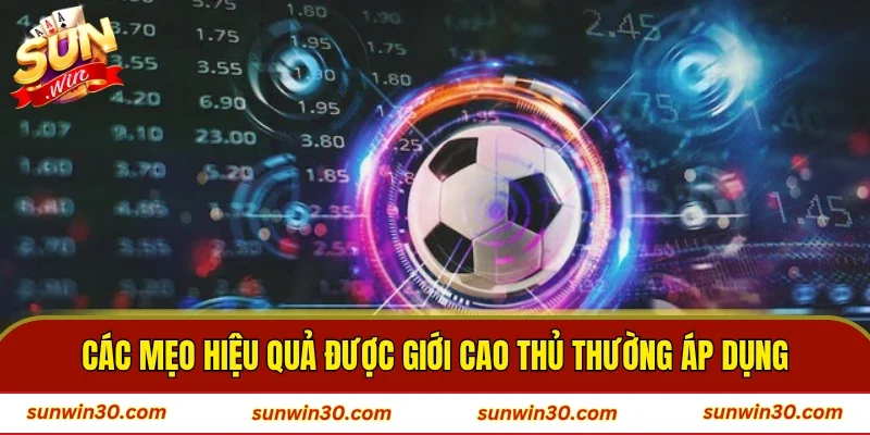 Các mẹo hiệu quả được giới cao thủ thường áp dụng
