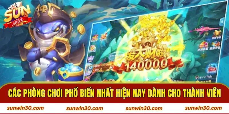 Các phòng chơi phổ biến nhất hiện nay dành cho thành viên