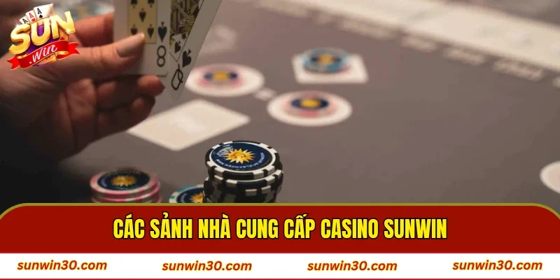 Các sảnh nhà cung cấp cho casino SUNWIN