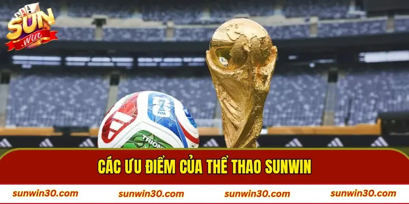 Các ưu điểm nổi bật của thể thao SUNWIN