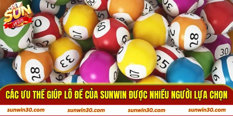 Các ưu thế giúp lô đề của SUNWIN được nhiều người lựa chọn