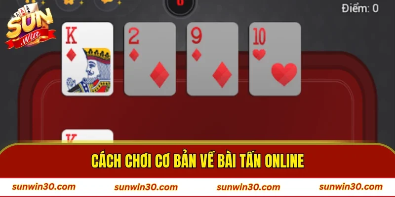 Cách chơi cơ bản về bài tấn online