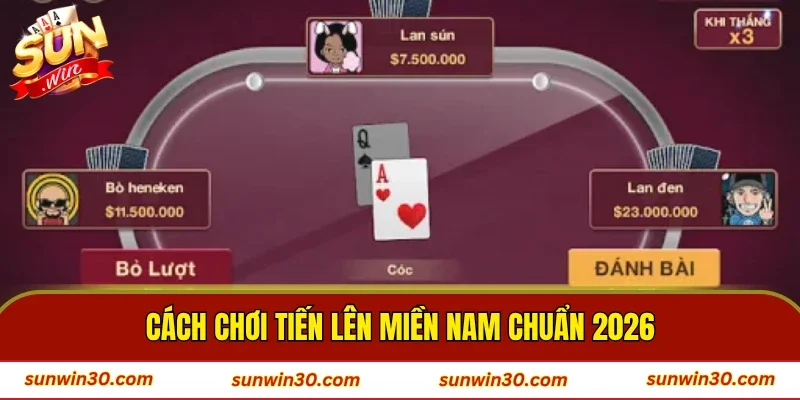 Cách chơi Tiến Lên Miền Nam chuẩn 2026