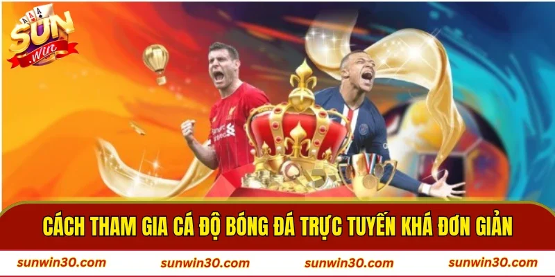 Cách tham gia cá độ bóng đá trực tuyến khá đơn giản