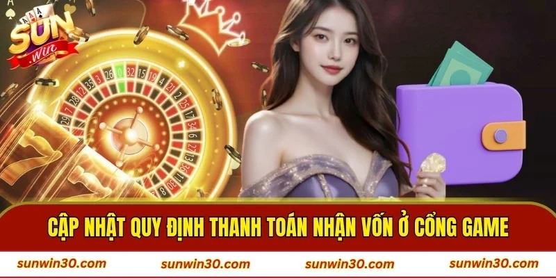 Cập nhật quy định thanh toán nhận vốn ở cổng game