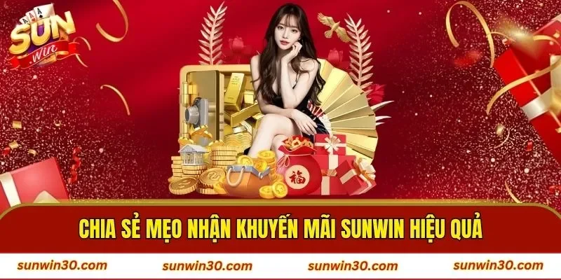 Chia sẻ mẹo nhận khuyến mãi SUNWIN hiệu quả