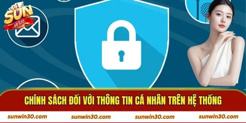 Chính sách đối với thông tin cá nhân trên hệ thống