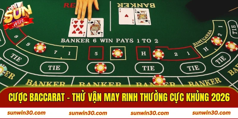 Cược Baccarat - Thử Vận May Rinh Thưởng Cực Khủng 2026