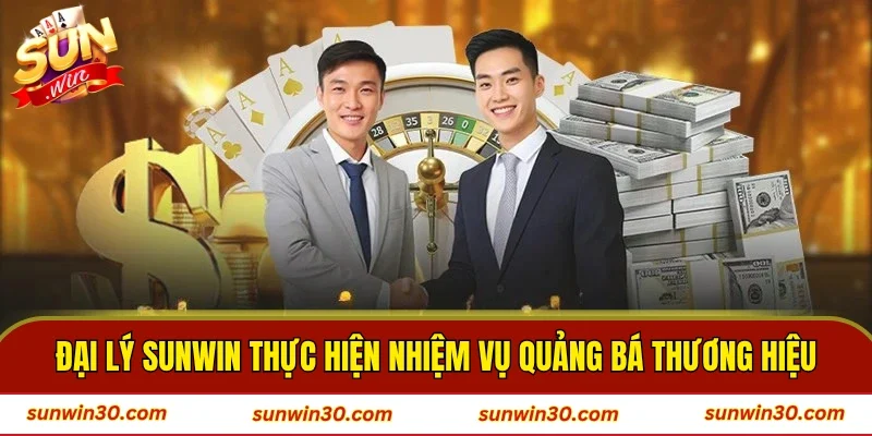 Đại lý SUNWIN thực hiện nhiệm vụ quảng bá thương hiệu