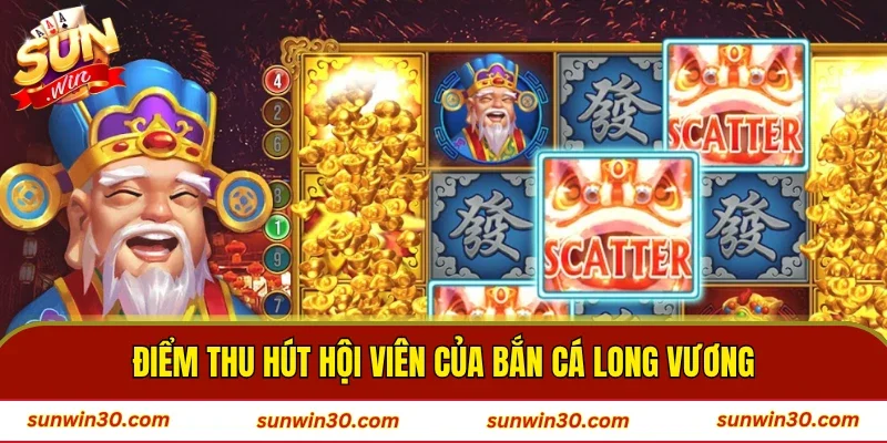 Điểm thu hút hội viên của bắn cá Long Vương