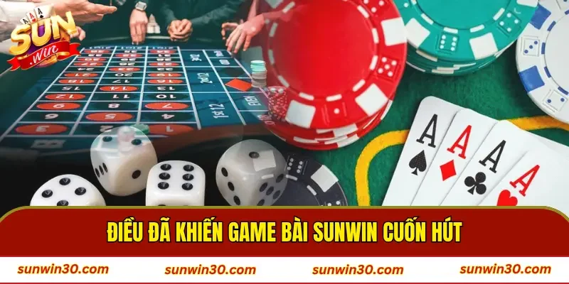 Điều đã khiến game bài SUNWIN cuốn hút