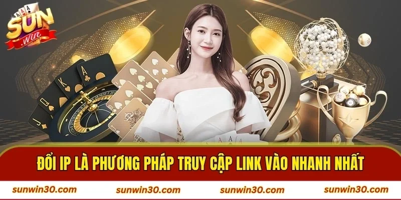 Đổi IP là phương pháp truy cập link vào nhanh nhất