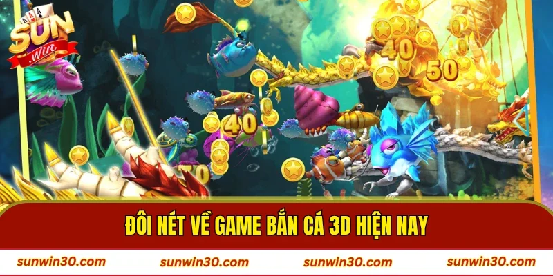 Đôi nét về game bắn cá 3D hiện nay