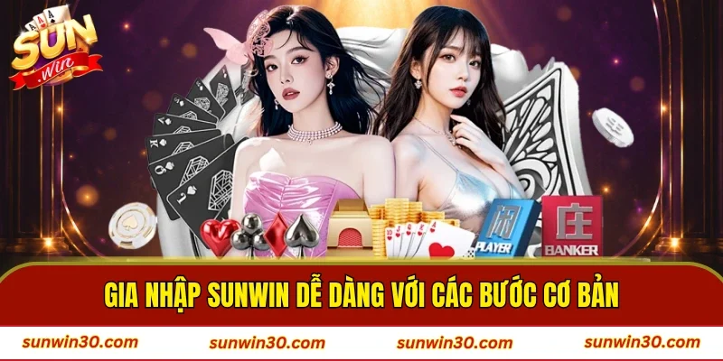 Gia nhập SUNWIN dễ dàng với các bước cơ bản