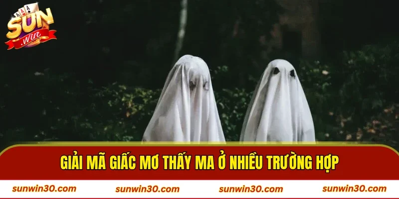 Giải mã giấc mơ thấy ma ở nhiều trường hợp
