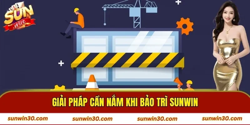 Giải pháp cần nắm khi bảo trì SUNWIN