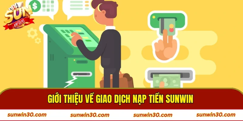 Giới thiệu về giao dịch nạp tiền sunwin