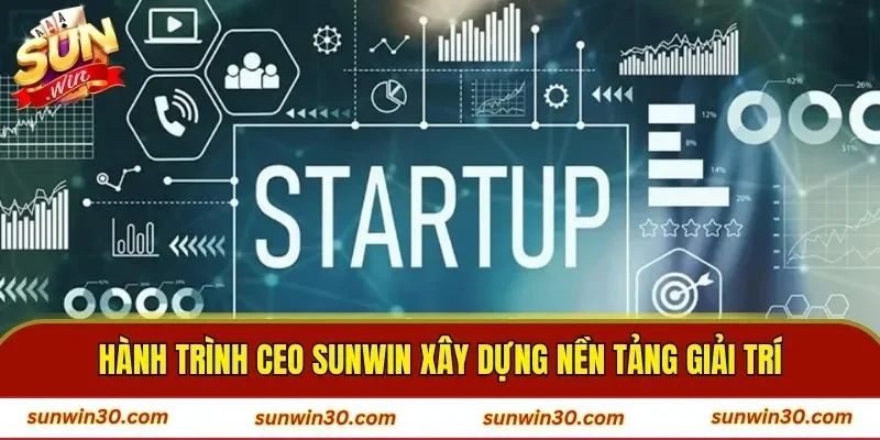 Hành trình CEO SUNWIN xây dựng nền tảng giải trí