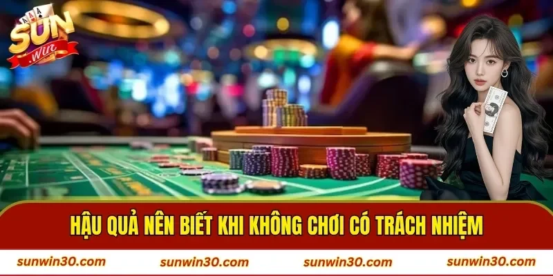 Hậu quả nên biết khi không chơi có trách nhiệm