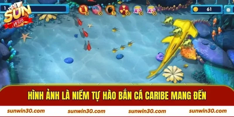 Hình ảnh là niềm tự hào bắn cá Caribe mang đến cho người chơi