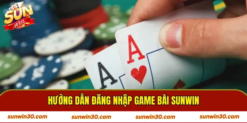 Hướng dẫn đăng nhập game bài SUNWIN
