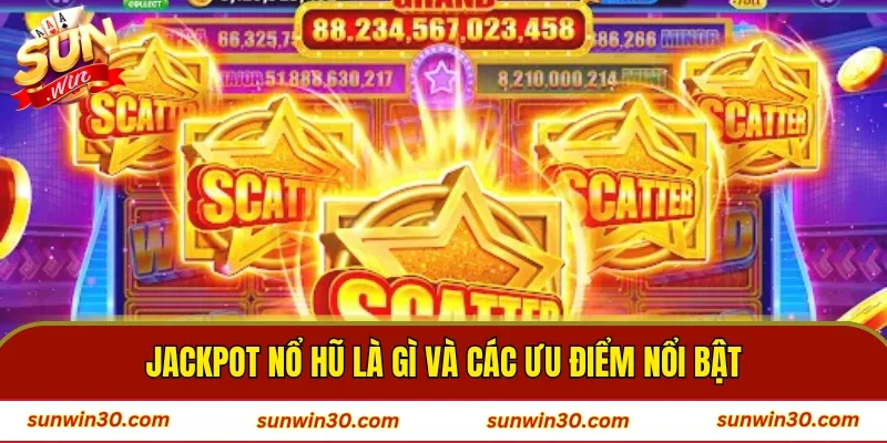 Jackpot nổ hũ là gì và các ưu điểm nổi bật