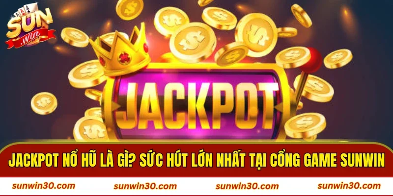 Jackpot Nổ Hũ Là Gì