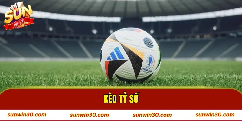 Kèo Tỷ Số