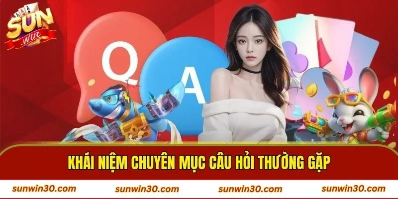 Khái niệm chuyên mục câu hỏi thường gặp