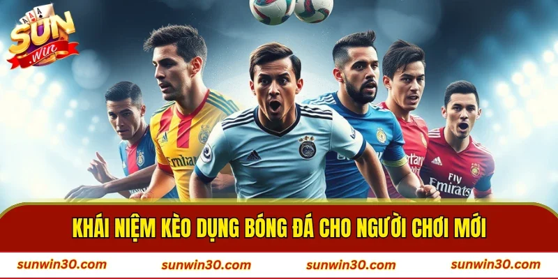 Khái niệm kèo dụng bóng đá cho người chơi mới