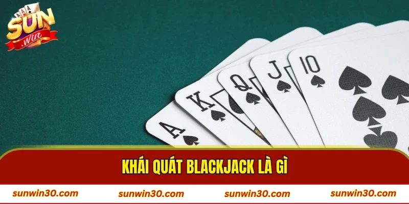 Khái quát blackjack là gì