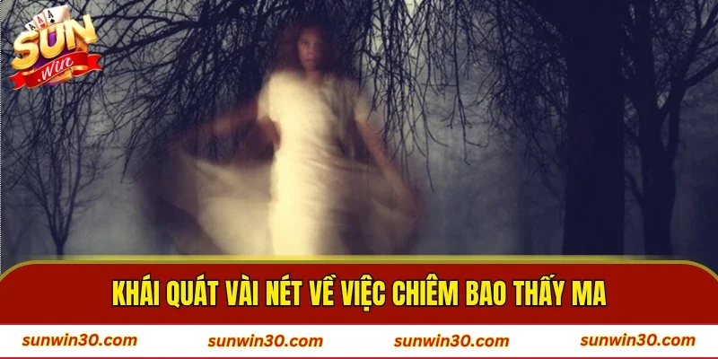 Khái quát vài nét về việc chiêm bao thấy ma