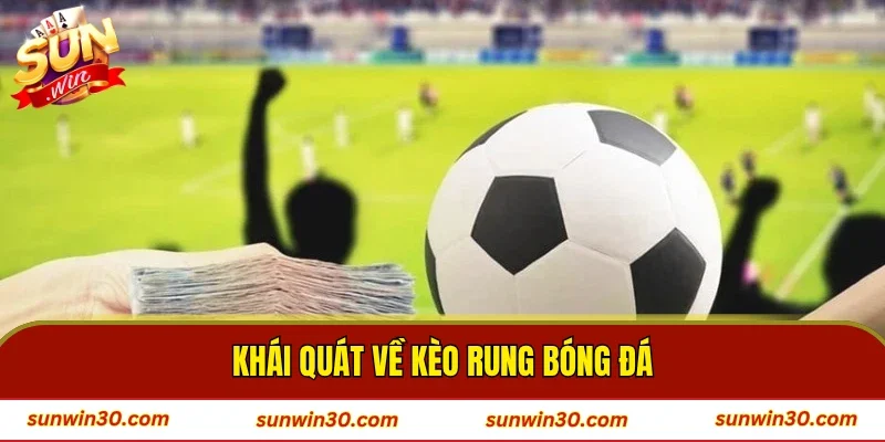 Khái quát về kèo rung bóng đá