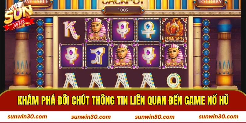 Khám phá đôi chút thông tin liên quan đến game nổ hũ