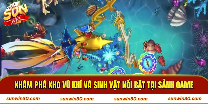 Khám phá kho vũ khí và sinh vật nổi bật tại sảnh game