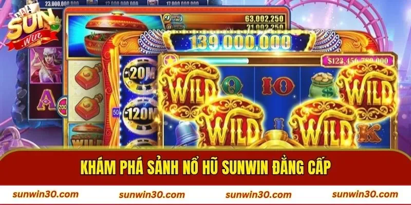 Khám phá sảnh nổ hũ SUNWIN đẳng cấp