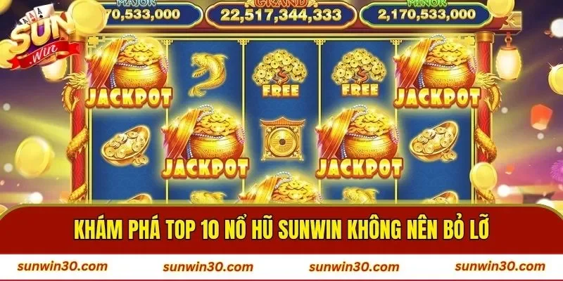 Khám phá top 10 nổ hũ SUNWIN không nên bỏ lỡ